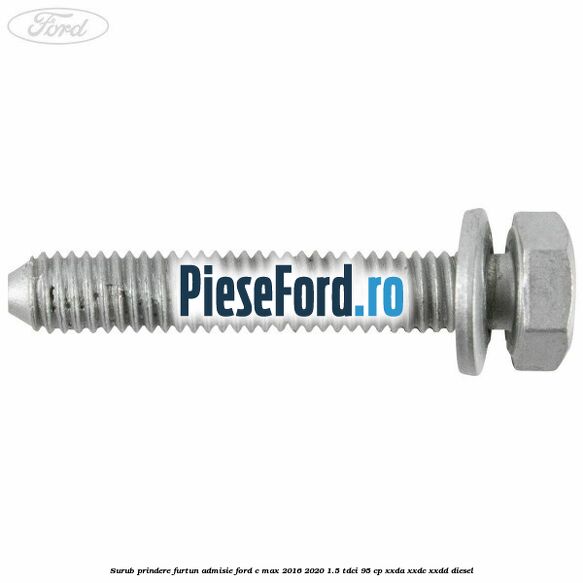 Surub prindere furtun admisie Ford C-Max 2016-2020 1.5 TDCi 95 cp XXDA, XXDC, XXDD diesel
