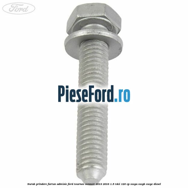 Surub prindere furtun admisie Ford Tourneo Connect 2013-2018 1.5 TDCi 120 cp Surub prindere furtun admisie Ford Tourneo Connect 2013-2018 1.5 TDCi 120 cp XWGA, XWGB, XWGC diesel