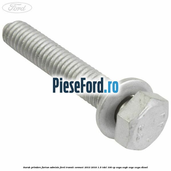 Surub prindere furtun admisie Ford Transit Connect 2013-2018 1.5 TDCi 100 cp Surub prindere furtun admisie Ford Transit Connect 2013-2018 1.5 TDCi 100 cp XVGA, XVGB, XVGC, XXGA diesel