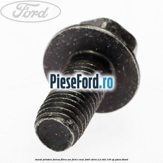 Surub prindere furtun filtru aer Ford S-Max 2007-2014 2.2 TDCi 175 cp Q4WA diesel