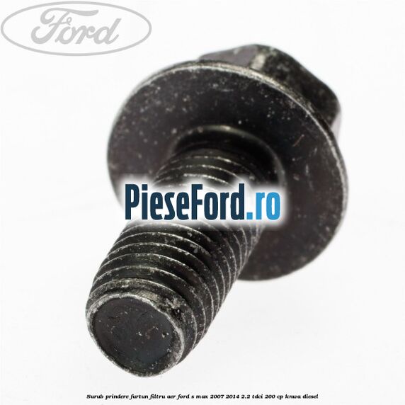 Surub prindere furtun filtru aer Ford S-Max 2007-2014 2.2 TDCi 200 cp KNWA diesel