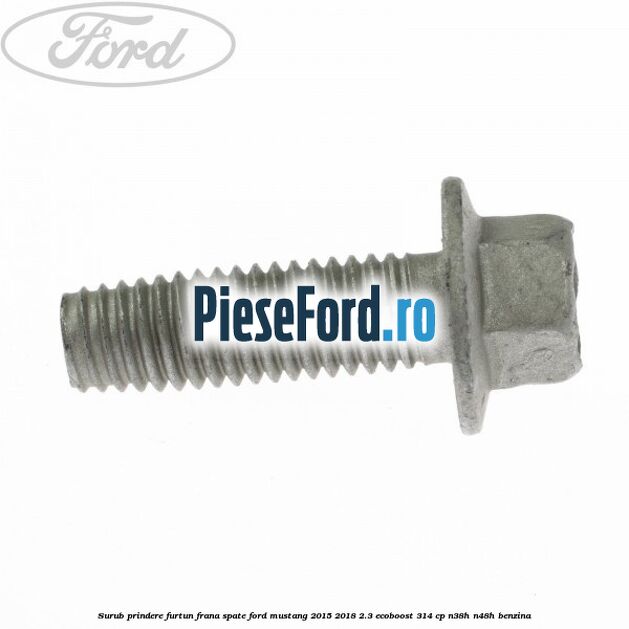 Surub prindere furtun frana spate Ford Mustang 2015-2018 2.3 EcoBoost 314 cp Surub prindere furtun frana spate Ford Mustang 2015-2018 2.3 EcoBoost 314 cp N38H, N48H benzina