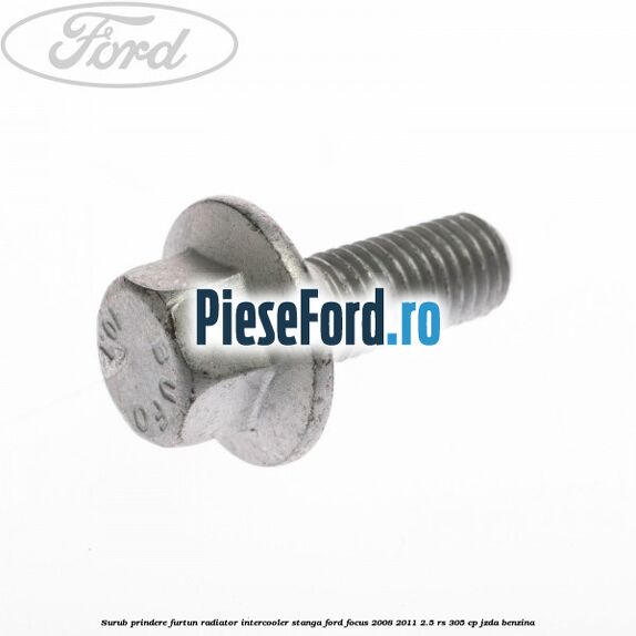 Surub prindere furtun radiator intercooler stanga Ford Focus 2008-2011 2.5 RS 305 cp JZDA benzina