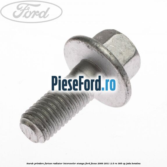 Surub prindere furtun radiator intercooler stanga Ford Focus 2008-2011 2.5 RS 305 cp JZDA benzina