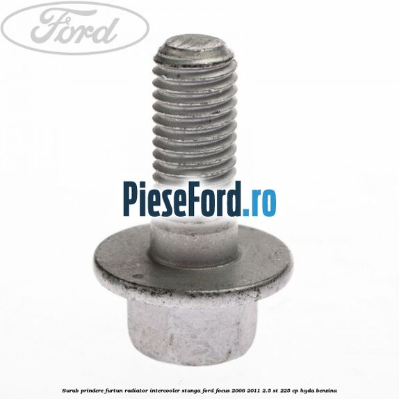 Surub prindere furtun radiator intercooler stanga Ford Focus 2008-2011 2.5 ST 225 cp HYDA benzina
