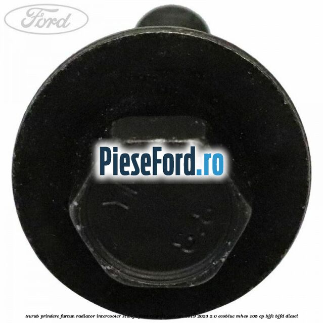 Surub prindere furtun radiator intercooler stanga Ford Transit Custom 2019-2023 2.0 EcoBlue mHEV 105 cp BJFC, BJFD diesel