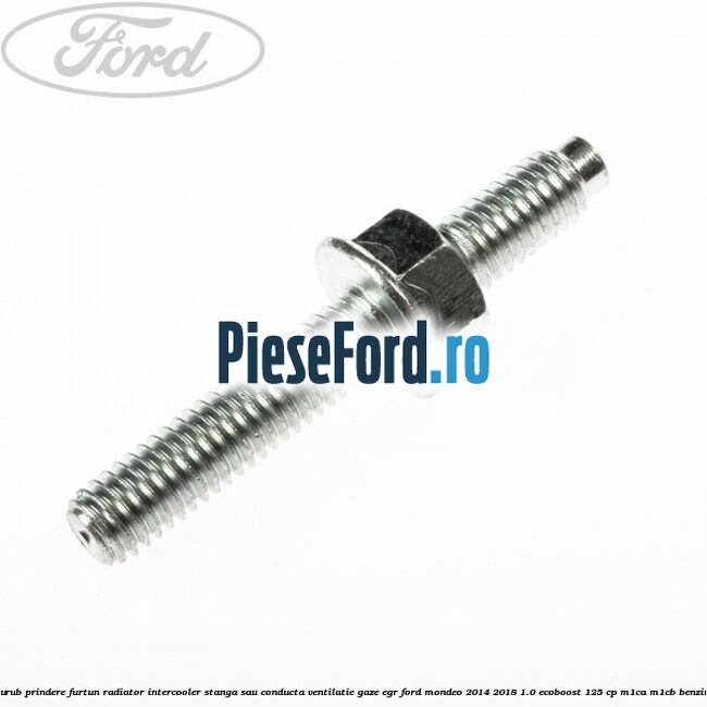 Surub prindere furtun radiator intercooler stanga sau conducta ventilatie gaze EGR Ford Mondeo 2014-2018 1.0 EcoBoost 125 cp M1CA, M1CB benzina
