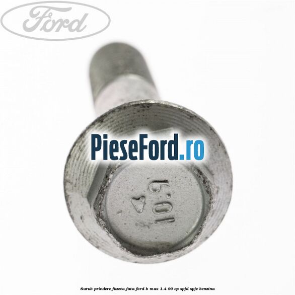 Surub prindere fuzeta fata Ford B-Max 1.4 90 cp SPJD, SPJE benzina