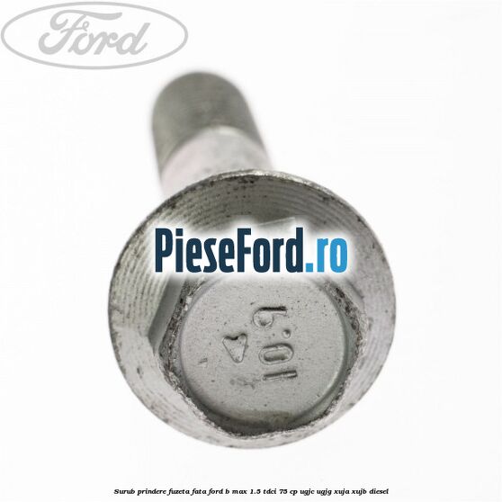 Surub prindere fuzeta fata Ford B-Max 1.5 TDCi 75 cp Surub prindere fuzeta fata Ford B-Max 1.5 TDCi 75 cp UGJC, UGJG, XUJA, XUJB diesel