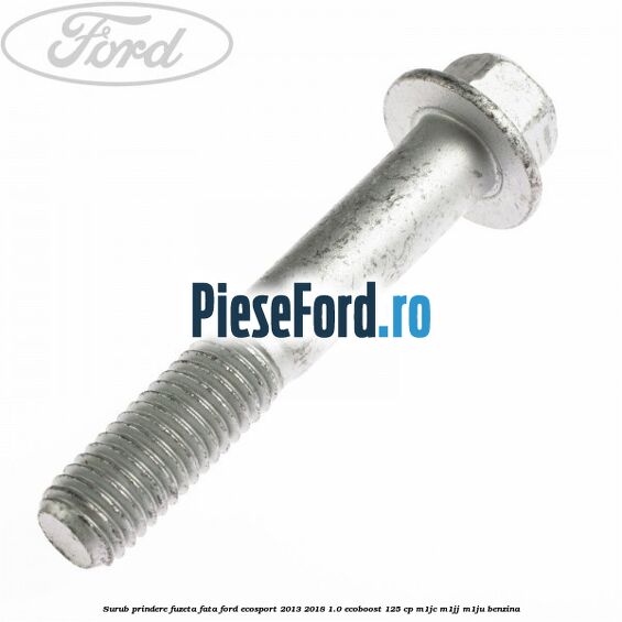Surub prindere fuzeta fata Ford EcoSport 2013-2018 1.0 EcoBoost 125 cp