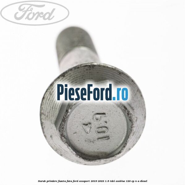 Surub prindere fuzeta fata Ford EcoSport 2019-2023 1.5 TDCi EcoBlue 120 cp Surub prindere fuzeta fata Ford EcoSport 2019-2023 1.5 TDCi EcoBlue 120 cp n/a diesel