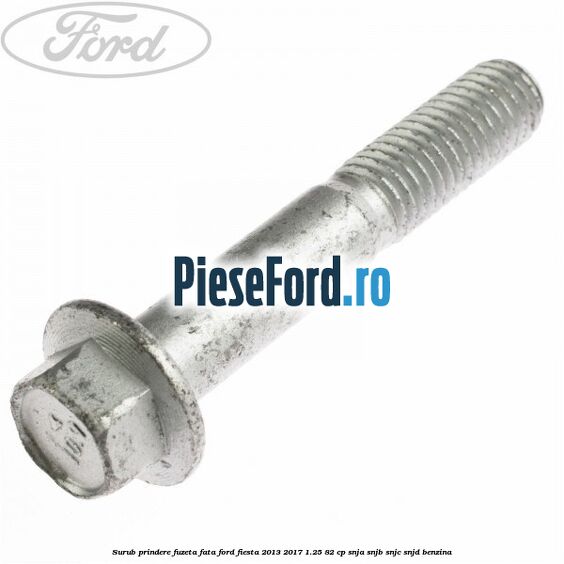 Surub prindere fuzeta fata Ford Fiesta 2013-2017 1.25 82 cp SNJA, SNJB, SNJC, SNJD benzina