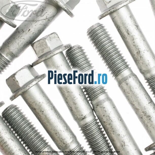 Surub prindere fuzeta fata Ford Fiesta 2013-2017 1.5 TDCi 95 cp XVJB, XVJC diesel