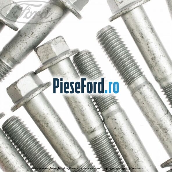 Surub prindere fuzeta fata Ford Fiesta 2017-2023 1.1 Ti-VCT 70 cp XPJA, XPJB, XPJC, XPJD benzina