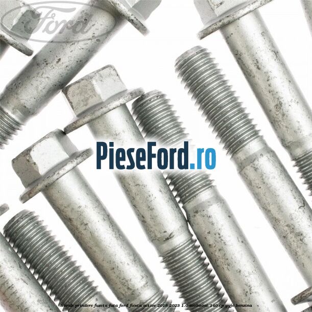 Surub prindere fuzeta fata Ford Fiesta Active 2018-2023 1.0 EcoBoost 140 cp YYJE benzina