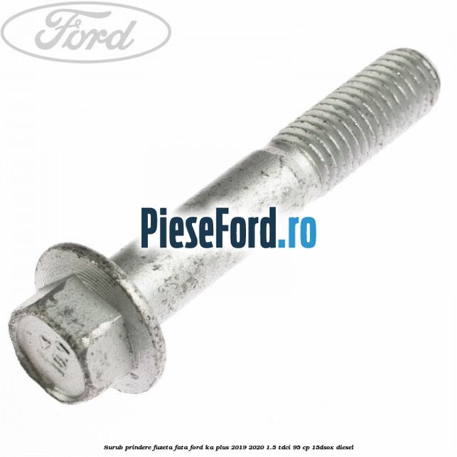 Surub prindere fuzeta fata Ford Ka plus 2019-2020 1.5 TDCI 95 cp Surub prindere fuzeta fata Ford Ka plus 2019-2020 1.5 TDCI 95 cp 15DSOX diesel