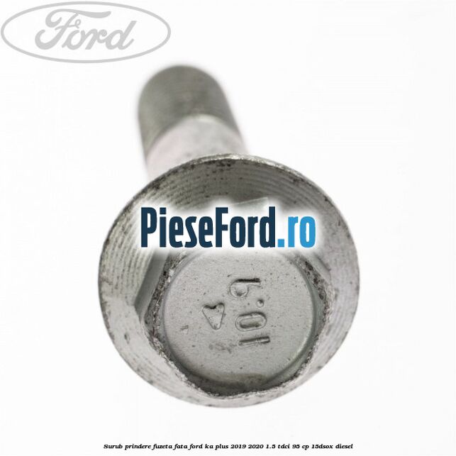 Surub prindere fuzeta fata Ford Ka plus 2019-2020 1.5 TDCI 95 cp Surub prindere fuzeta fata Ford Ka plus 2019-2020 1.5 TDCI 95 cp 15DSOX diesel