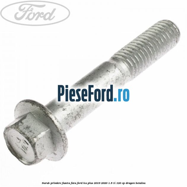 Surub prindere fuzeta fata Ford Ka plus 2019-2020 1.5 Ti 120 cp dragon benzina