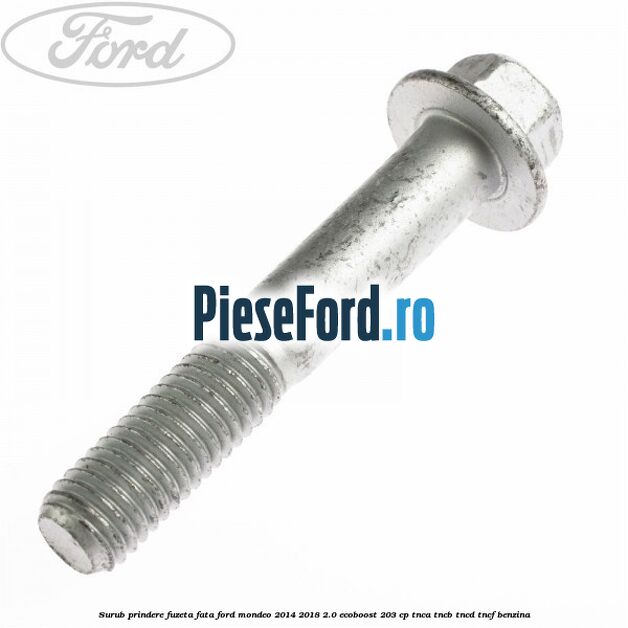 Surub prindere fuzeta fata Ford Mondeo 2014-2018 2.0 EcoBoost 203 cp TNCA, TNCB, TNCD, TNCF benzina
