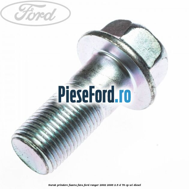 Surub prindere fuzeta fata Ford Ranger 2002-2006 2.5 D 78 cp WL diesel