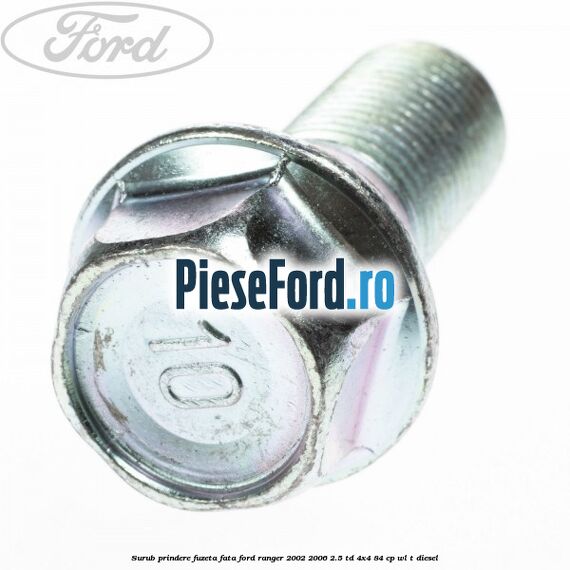 Surub prindere fuzeta fata Ford Ranger 2002-2006 2.5 TD 4x4 84 cp WL-T diesel