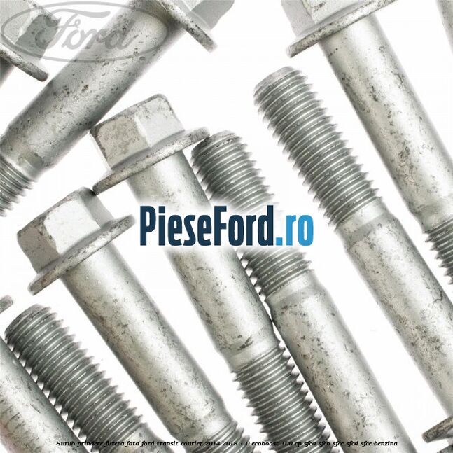 Surub prindere fuzeta fata Ford Transit Courier 2014-2018 1.0 EcoBoost 100 cp SFCA, SFCB, SFCC, SFCD, SFCE benzina