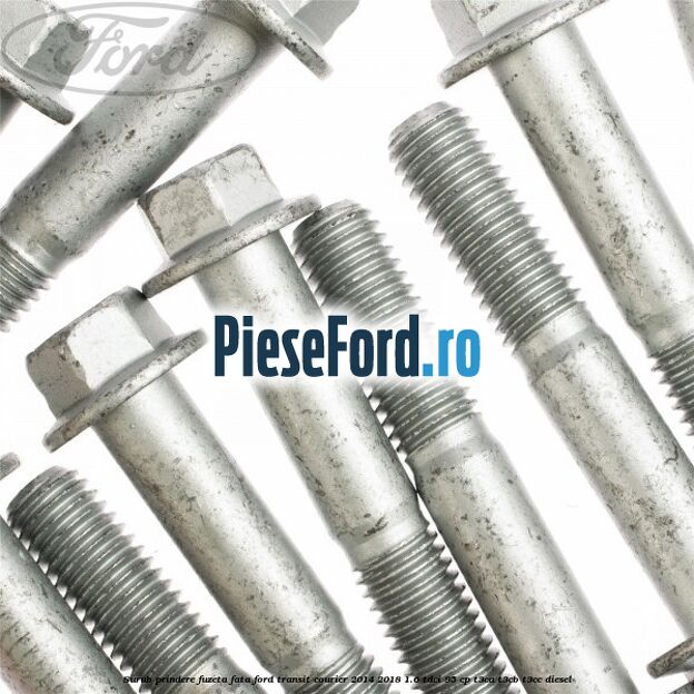 Surub prindere fuzeta fata Ford Transit Courier 2014-2018 1.6 TDCi 95 cp Surub prindere fuzeta fata Ford Transit Courier 2014-2018 1.6 TDCi 95 cp T3CA, T3CB, T3CC diesel