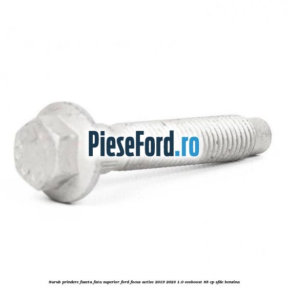 Surub prindere fuzeta fata superior Ford Focus Active 2019-2023 1.0 EcoBoost 85 cp Surub prindere fuzeta fata superior Ford Focus Active 2019-2023 1.0 EcoBoost 85 cp SFDC benzina