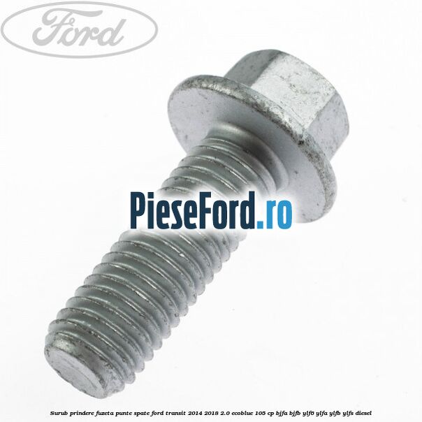 Surub prindere fuzeta punte spate Ford Transit 2014-2018 2.0 EcoBlue 105 cp BJFA, BJFB, YLF6, YLFA, YLFB, YLFS diesel
