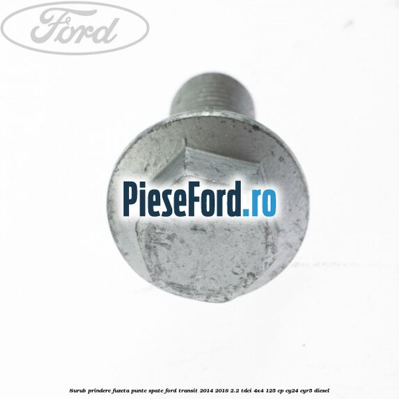 Surub prindere fuzeta punte spate Ford Transit 2014-2018 2.2 TDCi 4x4 125 cp Surub prindere fuzeta punte spate Ford Transit 2014-2018 2.2 TDCi 4x4 125 cp CY24, CYR5 diesel