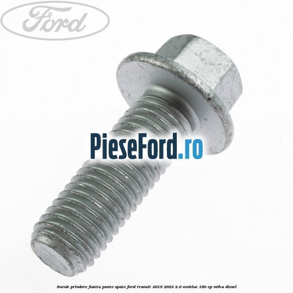 Surub prindere fuzeta punte spate Ford Transit 2019-2023 2.0 EcoBlue 160 cp N0HA diesel