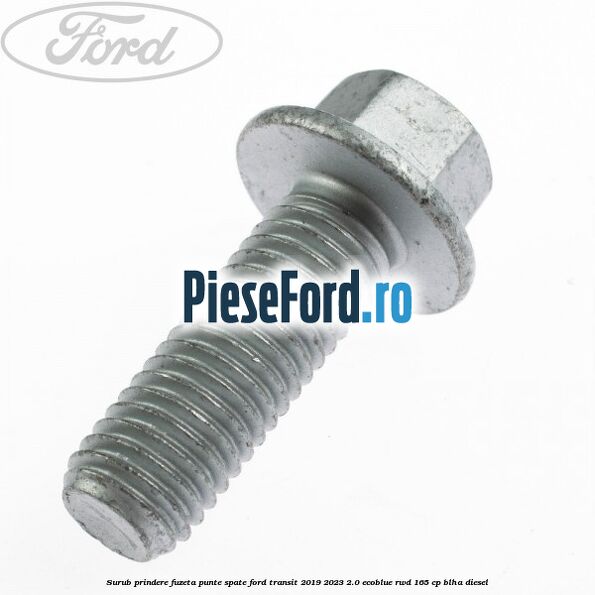 Surub prindere fuzeta punte spate Ford Transit 2019-2023 2.0 EcoBlue RWD 165 cp BLHA diesel