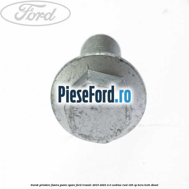 Surub prindere fuzeta punte spate Ford Transit 2019-2023 2.0 EcoBlue RWD 185 cp BCRA, BCRB diesel