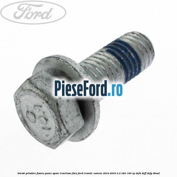 Surub prindere fuzeta punte spate tractiune fata Ford Transit Custom 2014-2018 2.2 TDCi 100 cp DRF4, DRFF, DRFG diesel