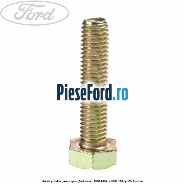 Surub prindere fuzeta spate Ford Escort 1995-1998 RS 2000 150 cp N7A benzina