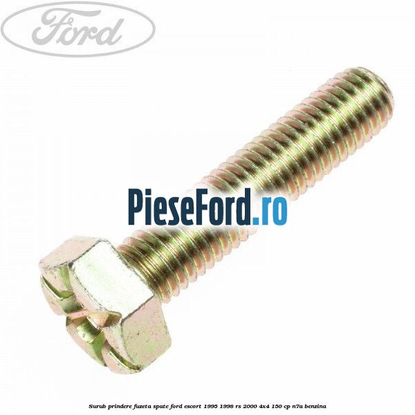 Surub prindere fuzeta spate Ford Escort 1995-1998 RS 2000 4x4 150 cp N7A benzina