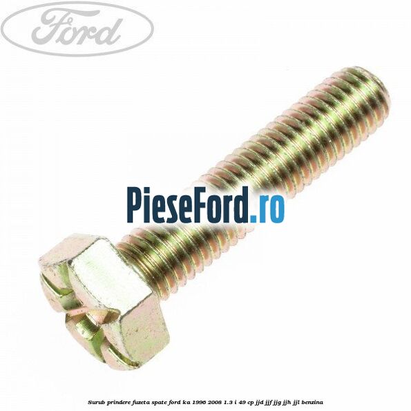 Surub prindere fuzeta spate Ford Ka 1996-2008 1.3 i 49 cp JJD, JJF, JJG, JJH, JJL benzina