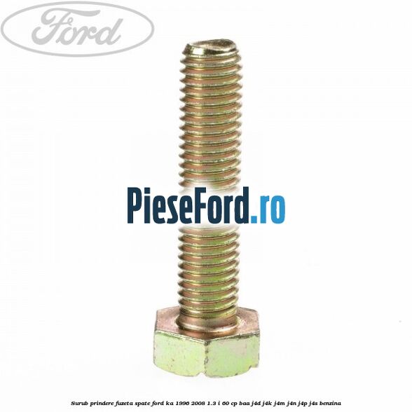 Surub prindere fuzeta spate Ford Ka 1996-2008 1.3 i 60 cp BAA, J4D, J4K, J4M, J4N, J4P, J4S benzina