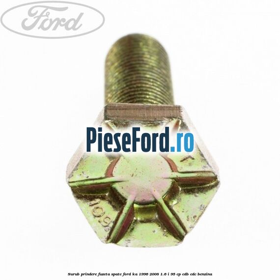 Surub prindere fuzeta spate Ford Ka 1996-2008 1.6 i 95 cp CDB, CDC benzina