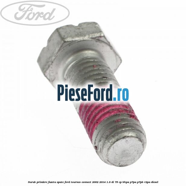 Surub prindere fuzeta spate Ford Tourneo Connect 2002-2014 1.8 Di 75 cp BHPA, P7PA, P7PB, R2PA diesel
