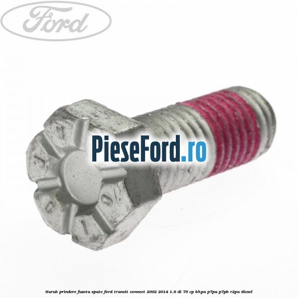 Surub prindere fuzeta spate Ford Transit Connect 2002-2014 1.8 Di 75 cp BHPA, P7PA, P7PB, R2PA diesel