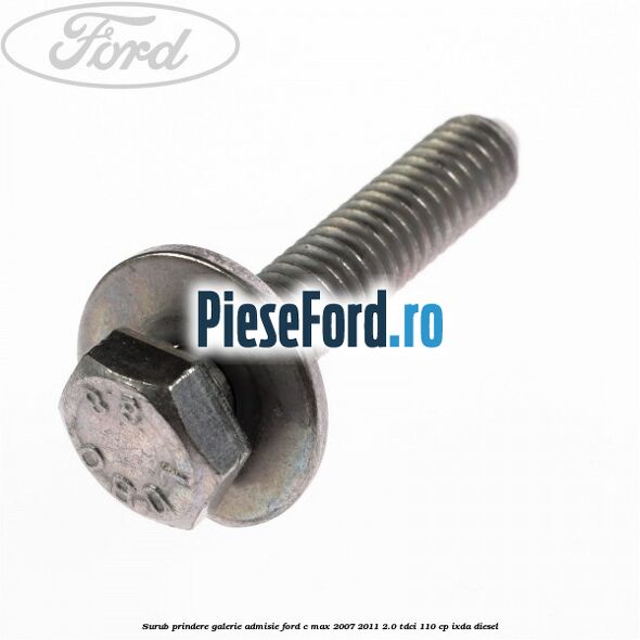 Surub prindere galerie admisie Ford C-Max 2007-2011 2.0 TDCi 110 cp Surub prindere galerie admisie Ford C-Max 2007-2011 2.0 TDCi 110 cp IXDA diesel