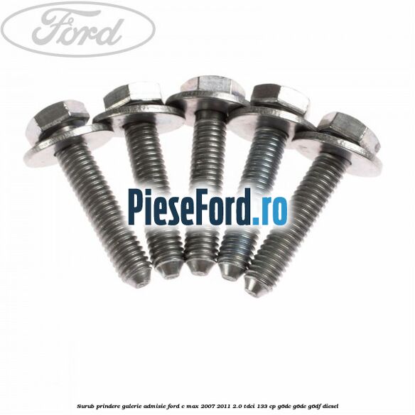 Surub prindere galerie admisie Ford C-Max 2007-2011 2.0 TDCi 133 cp G6DC, G6DE, G6DF diesel