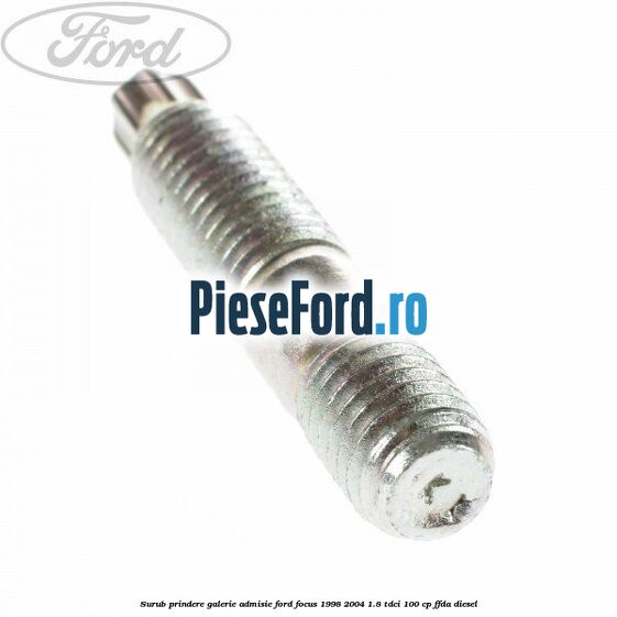 Surub prindere galerie admisie Ford Focus 1998-2004 1.8 TDCi 100 cp FFDA diesel