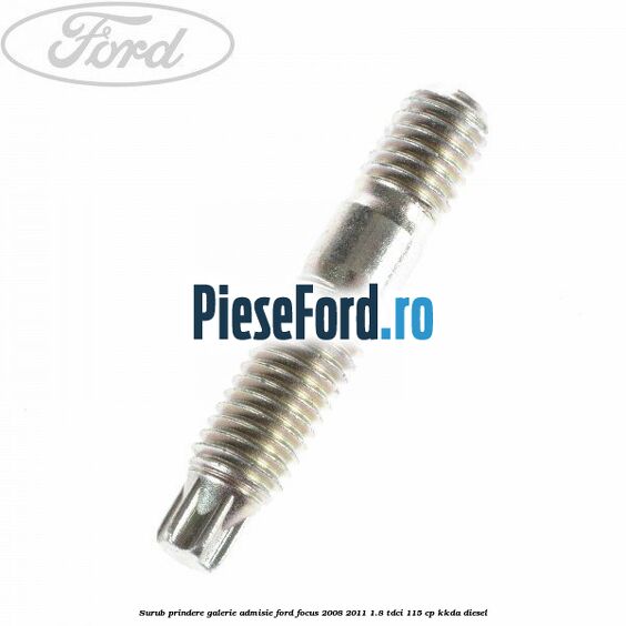 Surub prindere galerie admisie Ford Focus 2008-2011 1.8 TDCi 115 cp KKDA diesel