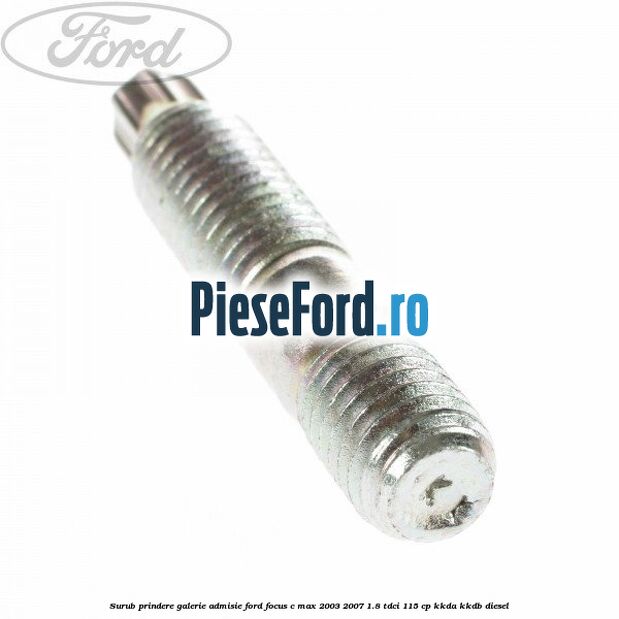 Surub prindere galerie admisie Ford Focus C-Max 2003-2007 1.8 TDCi 115 cp KKDA, KKDB diesel