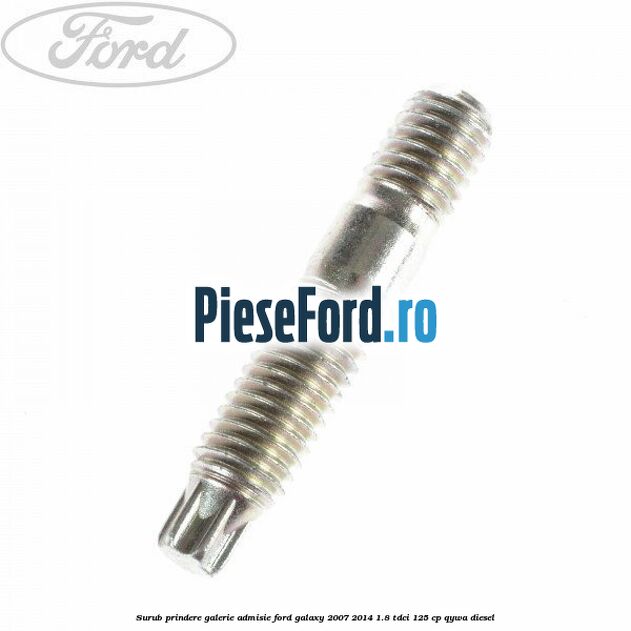 Surub prindere galerie admisie Ford Galaxy 2007-2014 1.8 TDCi 125 cp QYWA diesel