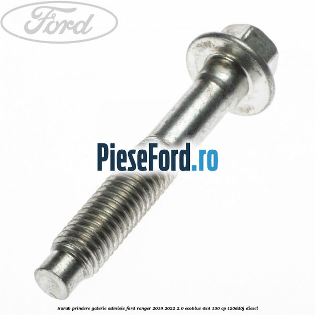 Surub prindere galerie admisie Ford Ranger 2019-2022 2.0 EcoBlue 4x4 130 cp T20DD0J diesel
