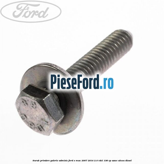 Surub prindere galerie admisie Ford S-Max 2007-2014 2.0 TDCi 136 cp AZWC, UKWA diesel