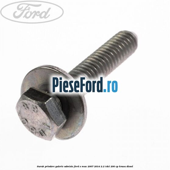 Surub prindere galerie admisie Ford S-Max 2007-2014 2.2 TDCi 200 cp KNWA diesel